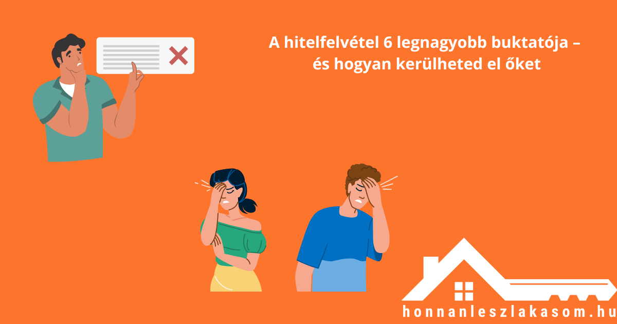 A 6 leggyakoribb hitelfelvétel hiba – hogyan kerüld el a pénzügyi buktatókat biztonságosan