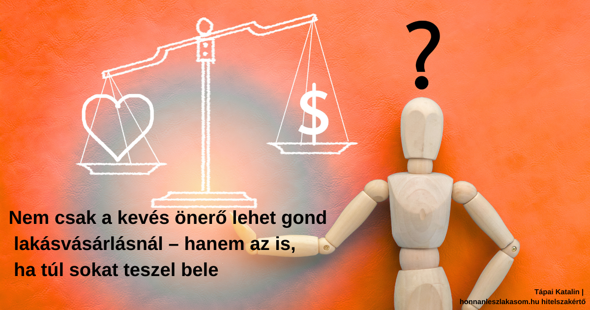 Nem csak a kevés önerő lehet gond lakásvásárlásnál – hanem az is, ha túl sokat teszel bele
