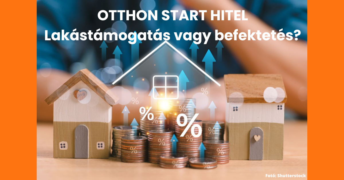 ? Otthon Start – segítség a lakásvásárláshoz, vagy aranybánya a vagyonosoknak?