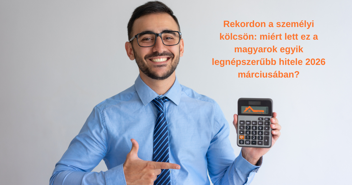 Rekordon a személyi kölcsön: miért lett ez a magyarok egyik legnépszerűbb hitele 2026 márciusában?