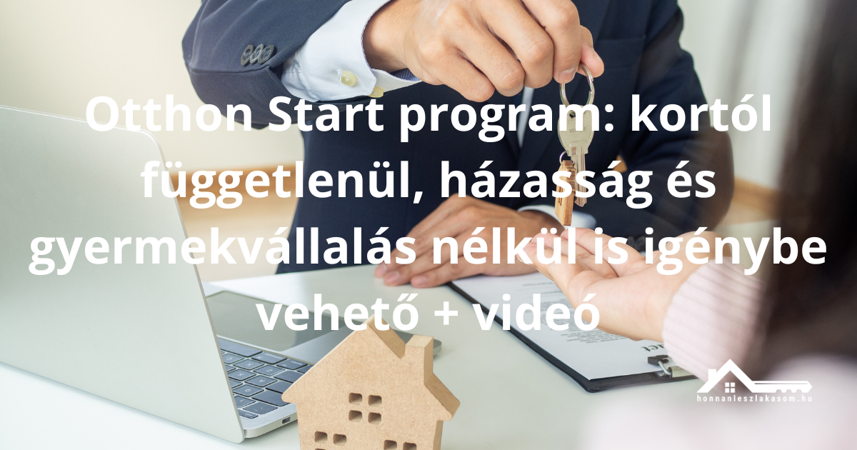 Otthon Start 2025: Így juthatsz állami támogatáshoz akkor is, ha már van lakás a neveden