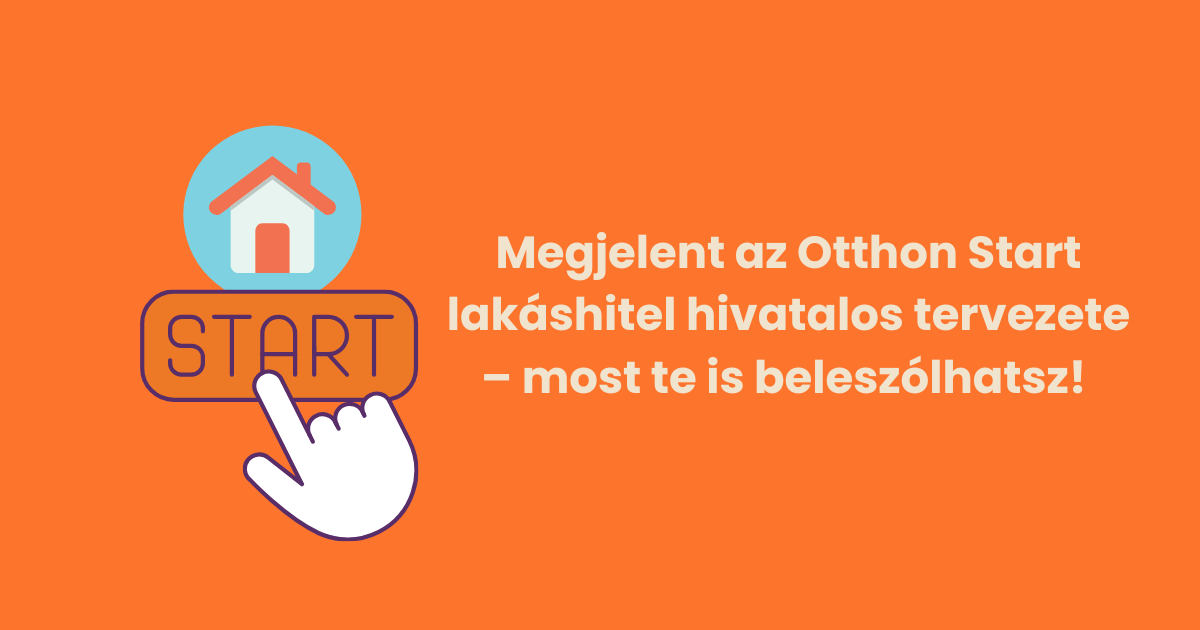 Megjelent az Otthon Start lakáshitel hivatalos tervezete – most te is beleszólhatsz!